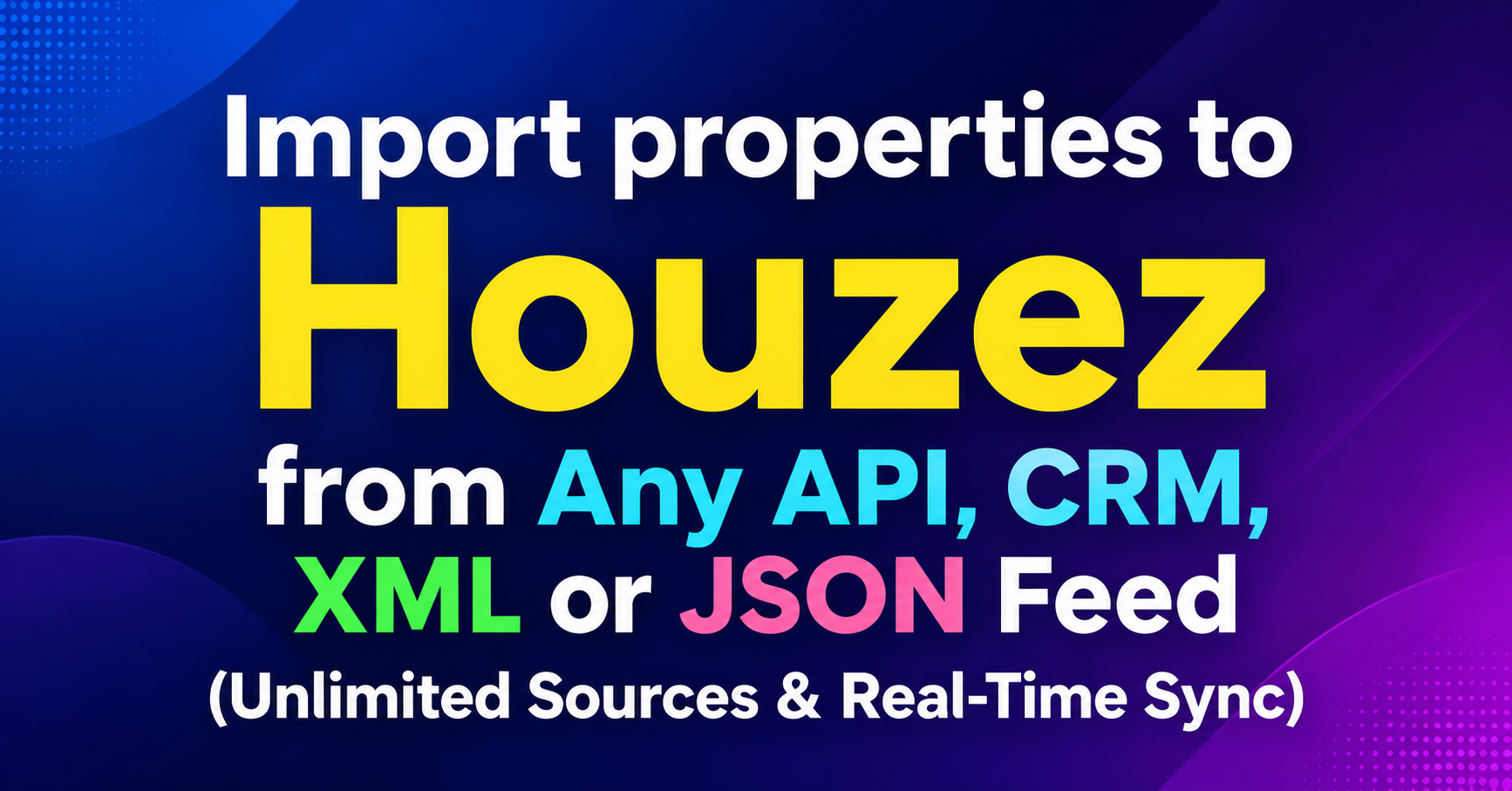 Import properties to Houzez from Any API, CRM, XML or JSON Feed (Unlimited Sources & Real-Time Sync)